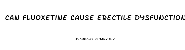 Can Fluoxetine Cause Erectile Dysfunction