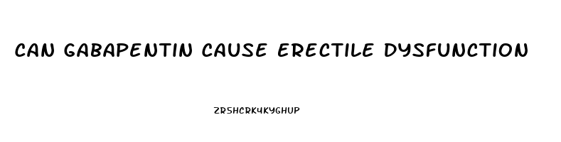 Can Gabapentin Cause Erectile Dysfunction