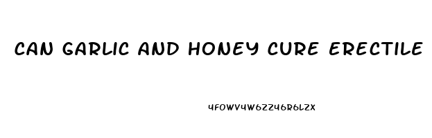 Can Garlic And Honey Cure Erectile Dysfunction