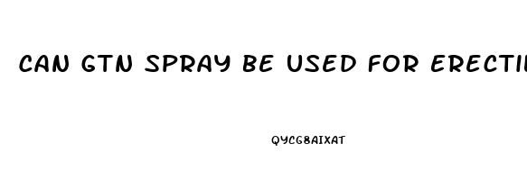 Can Gtn Spray Be Used For Erectile Dysfunction