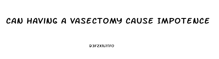 Can Having A Vasectomy Cause Impotence