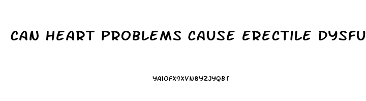 Can Heart Problems Cause Erectile Dysfunction