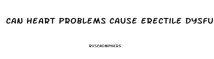 Can Heart Problems Cause Erectile Dysfunction