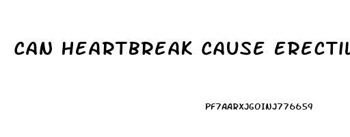 Can Heartbreak Cause Erectile Dysfunction