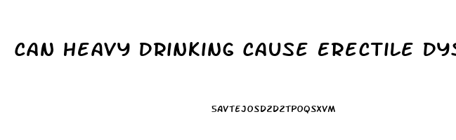 Can Heavy Drinking Cause Erectile Dysfunction