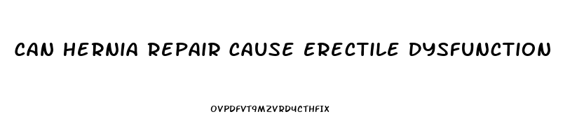 Can Hernia Repair Cause Erectile Dysfunction