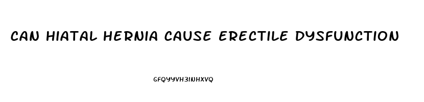 Can Hiatal Hernia Cause Erectile Dysfunction