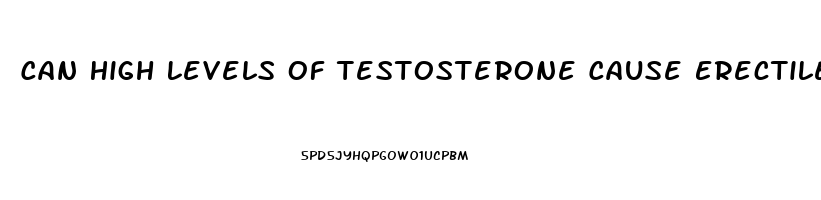 Can High Levels Of Testosterone Cause Erectile Dysfunction