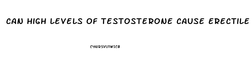 Can High Levels Of Testosterone Cause Erectile Dysfunction