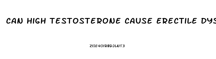 Can High Testosterone Cause Erectile Dysfunction