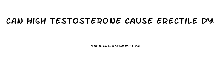 Can High Testosterone Cause Erectile Dysfunction