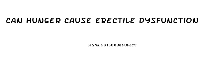 Can Hunger Cause Erectile Dysfunction