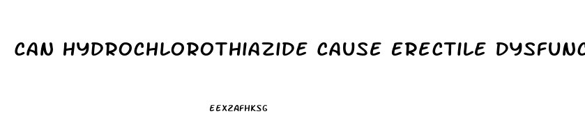 Can Hydrochlorothiazide Cause Erectile Dysfunction