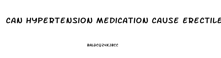 Can Hypertension Medication Cause Erectile Dysfunction