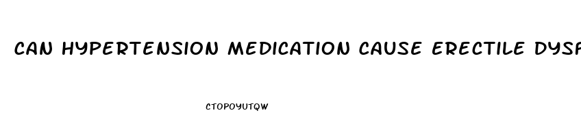 Can Hypertension Medication Cause Erectile Dysfunction