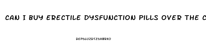 Can I Buy Erectile Dysfunction Pills Over The Counter