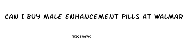 Can I Buy Male Enhancement Pills At Walmart