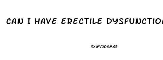 Can I Have Erectile Dysfunction At 19