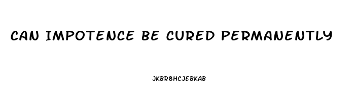 Can Impotence Be Cured Permanently