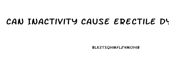 Can Inactivity Cause Erectile Dysfunction