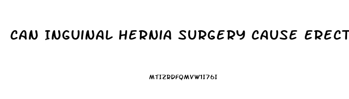 Can Inguinal Hernia Surgery Cause Erectile Dysfunction