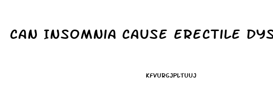 Can Insomnia Cause Erectile Dysfunction