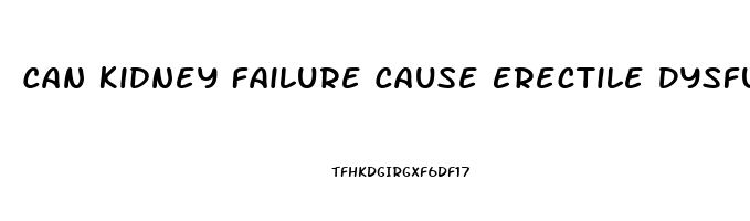 Can Kidney Failure Cause Erectile Dysfunction