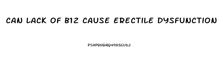 Can Lack Of B12 Cause Erectile Dysfunction