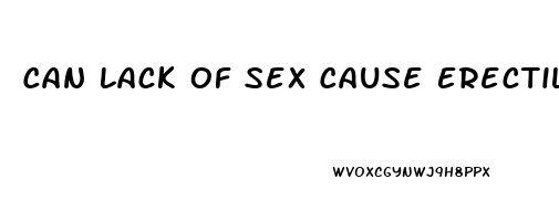 Can Lack Of Sex Cause Erectile Dysfunction