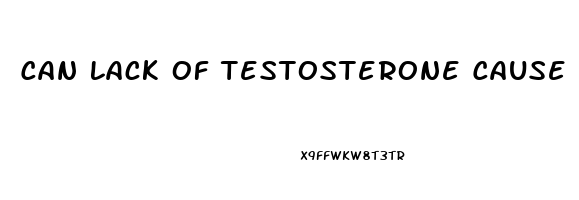 Can Lack Of Testosterone Cause Erectile Dysfunction