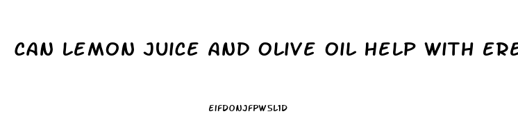 Can Lemon Juice And Olive Oil Help With Erectile Dysfunction