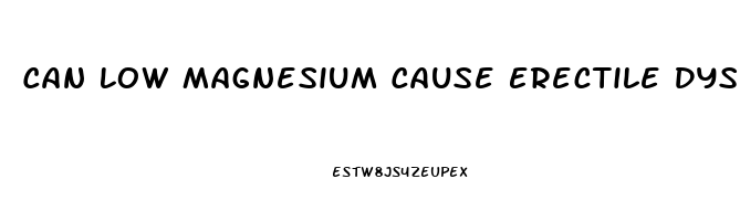 Can Low Magnesium Cause Erectile Dysfunction