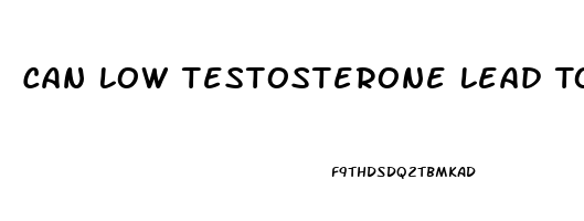 Can Low Testosterone Lead To Erectile Dysfunction