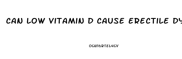 Can Low Vitamin D Cause Erectile Dysfunction