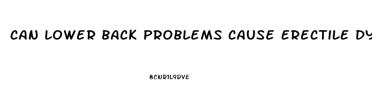 Can Lower Back Problems Cause Erectile Dysfunction