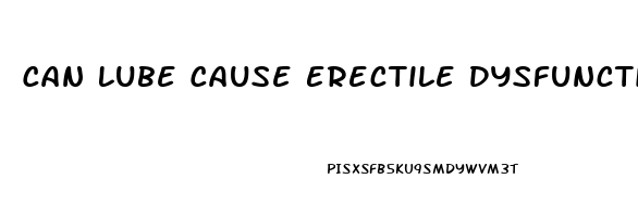 Can Lube Cause Erectile Dysfunction