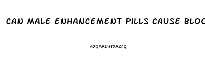 Can Male Enhancement Pills Cause Blood Clots