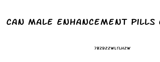 Can Male Enhancement Pills Cause Ed