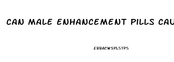 Can Male Enhancement Pills Cause Erectile Dysfunction