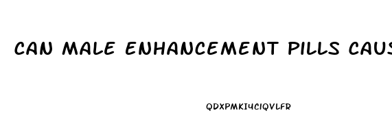 Can Male Enhancement Pills Cause Erectile Dysfunction