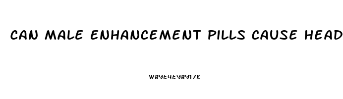 Can Male Enhancement Pills Cause Headaches