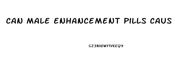 Can Male Enhancement Pills Cause Infertility