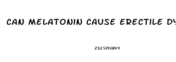 Can Melatonin Cause Erectile Dysfunction