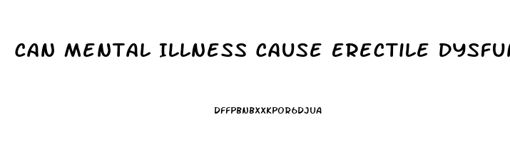 Can Mental Illness Cause Erectile Dysfunction