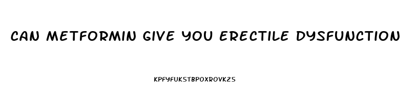 Can Metformin Give You Erectile Dysfunction