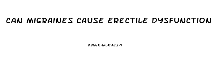 Can Migraines Cause Erectile Dysfunction