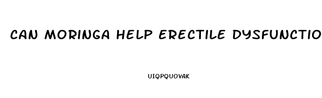 Can Moringa Help Erectile Dysfunction