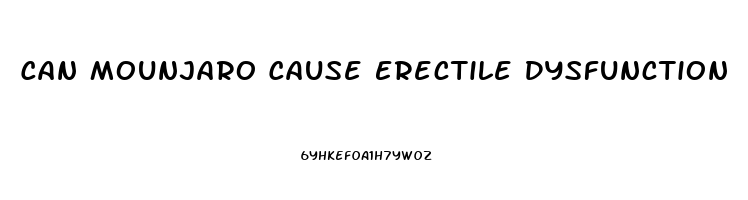 Can Mounjaro Cause Erectile Dysfunction