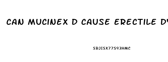 Can Mucinex D Cause Erectile Dysfunction
