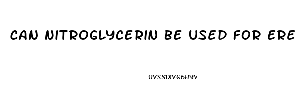 Can Nitroglycerin Be Used For Erectile Dysfunction